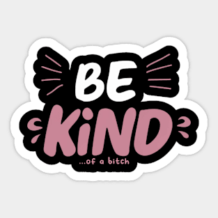 Be Kind Of A Bitch Funny Sarcastic Quote Sticker